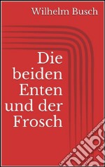 Die beiden Enten und der Frosch. E-book. Formato EPUB ebook