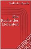 Die Rache des Elefanten. E-book. Formato EPUB ebook