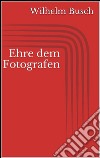 Ehre dem Fotografen. E-book. Formato EPUB ebook