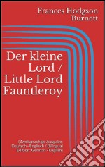 Der kleine Lord / Little Lord Fauntleroy (Zweisprachige Ausgabe: Deutsch - Englisch / Bilingual Edition: German - English). E-book. Formato EPUB ebook