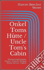 Onkel Toms Hütte / Uncle Tom's Cabin (Zweisprachige Ausgabe: Deutsch - Englisch / Bilingual Edition: German - English). E-book. Formato EPUB ebook