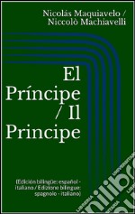 El Príncipe / Il Principe (Edición bilingüe: español - italiano / Edizione bilingue: spagnolo - italiano). E-book. Formato Mobipocket ebook