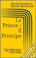 Le Prince / Il Principe (Édition bilingue: français - italien / Edizione bilingue: francese - italiano). E-book. Formato Mobipocket