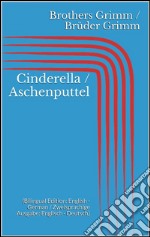 Cinderella / Aschenputtel (Bilingual Edition: English - German / Zweisprachige Ausgabe: Englisch - Deutsch). E-book. Formato Mobipocket ebook