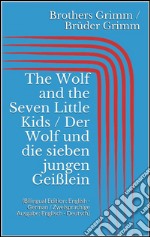 The Wolf and the Seven Little Kids / Der Wolf und die sieben jungen Geißlein (Bilingual Edition: English - German / Zweisprachige Ausgabe: Englisch - Deutsch). E-book. Formato Mobipocket ebook