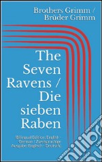 The Seven Ravens / Die sieben Raben (Bilingual Edition: English - German / Zweisprachige Ausgabe: Englisch - Deutsch). E-book. Formato Mobipocket ebook