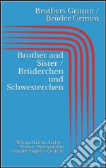 Brother and Sister / Brüderchen und Schwesterchen (Bilingual Edition: English - German / Zweisprachige Ausgabe: Englisch - Deutsch). E-book. Formato Mobipocket ebook