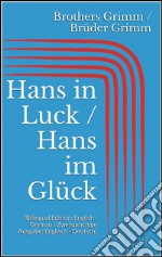 Hans in Luck / Hans im Glück (Bilingual Edition: English - German / Zweisprachige Ausgabe: Englisch - Deutsch). E-book. Formato EPUB ebook