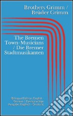 The Bremen Town-Musicians / Die Bremer Stadtmusikanten (Bilingual Edition: English - German / Zweisprachige Ausgabe: Englisch - Deutsch). E-book. Formato Mobipocket ebook