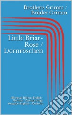 Little Briar-Rose / Dornröschen (Bilingual Edition: English - German / Zweisprachige Ausgabe: Englisch - Deutsch). E-book. Formato EPUB ebook