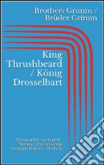 King Thrushbeard / König Drosselbart (Bilingual Edition: English - German / Zweisprachige Ausgabe: Englisch - Deutsch). E-book. Formato EPUB ebook