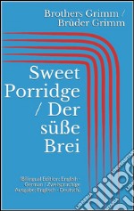 Sweet Porridge / Der süße Brei (Bilingual Edition: English - German / Zweisprachige Ausgabe: Englisch - Deutsch). E-book. Formato EPUB ebook