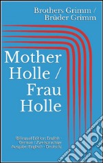 Mother Holle / Frau Holle (Bilingual Edition: English - German / Zweisprachige Ausgabe: Englisch - Deutsch). E-book. Formato EPUB ebook