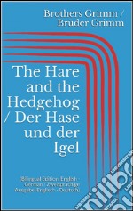 The Hare and the Hedgehog / Der Hase und der Igel (Bilingual Edition: English - German / Zweisprachige Ausgabe: Englisch - Deutsch). E-book. Formato Mobipocket ebook