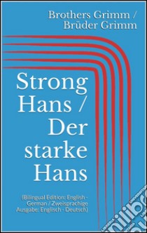 Strong Hans / Der starke Hans (Bilingual Edition: English - German / Zweisprachige Ausgabe: Englisch - Deutsch). E-book. Formato EPUB ebook di Jacob Grimm