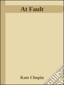 At Fault . E-book. Formato Mobipocket ebook di Kate Chopin