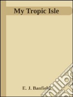 My Tropic Isle . E-book. Formato EPUB ebook