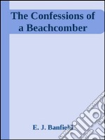 The confessions of a beachcomber. E-book. Formato EPUB ebook