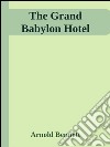 The Grand Babylon Hotel. E-book. Formato EPUB ebook