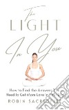 The Light in You: How to Find the Answers You Need to Get More Love in Your Life. E-book. Formato EPUB ebook
