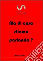 Ma di cosa stiamo parlando?. E-book. Formato EPUB