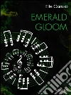 Emerald Gloom: Tenebra color smeraldo. E-book. Formato Mobipocket ebook di Elle Caruso