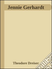 Jennie Gerhardt. E-book. Formato EPUB ebook di Theodore Dreiser