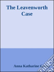 The Leavenworth case. E-book. Formato Mobipocket ebook di Anna Katharine Green