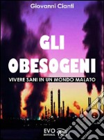 Gli Obesogeni - Vivere sani in un mondo malato. E-book. Formato PDF ebook