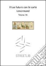 Il tuo futuro con le carte Lenormand. E-book. Formato EPUB ebook