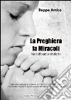 La preghiera fa miracoli - Ma dobbiamo crederlo - Con una Raccolta di orazioni per chiedere qualsiasi grazia - E la celebre Preghiera con la Novena di “Maria che scioglie i nodi” . E-book. Formato EPUB ebook