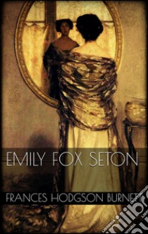 Emily Fox Seton. E-book. Formato Mobipocket ebook di Frances Hodgson Burnett