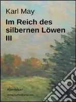 Im Reich des silbernen Löwen III. E-book. Formato EPUB ebook