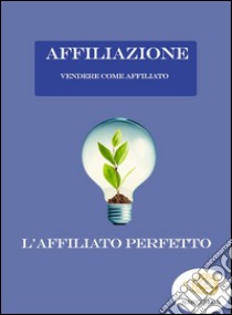 Vendere come Affiliato. E-book. Formato EPUB ebook di Luca Negri