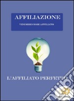 Vendere come affiliato. E-book. Formato PDF ebook