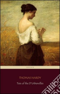 Tess of the D'Urbervilles (Centaur Classics) [The 100 greatest novels of all time - #65]. E-book. Formato EPUB ebook di Thomas Hardy