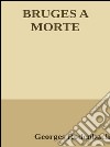 Bruges a morte. E-book. Formato EPUB ebook di Georges Rodenbach