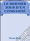 Le dernier jour d'un condamné. E-book. Formato Mobipocket ebook di Victor Hugo