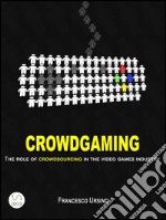 Crowdgaming: the role of crowdsourcing in the video games industry. E-book. Formato EPUB ebook