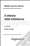 Il silenzio della belladonna. E-book. Formato Mobipocket ebook di Marta Aponte Alsina (a Cura Di Marta Graziani)