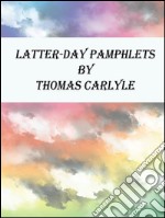 Latter-day pamphlets. E-book. Formato EPUB ebook