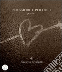 Per amore e per odio. E-book. Formato EPUB ebook di Riccardo Brugnetti