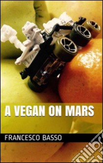 A vegan on Mars. E-book. Formato EPUB ebook di Francesco Basso