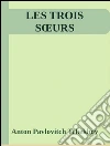 Les Trois Sœurs. E-book. Formato EPUB ebook di Anton Pavlovitch Tchekhov