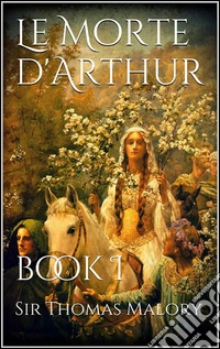 Le morte d'Arthur. E-book. Formato EPUB ebook