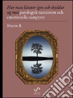 Hur man känner igen och skyddar sig mot patologisk narcissism och emotionella vampyrer. E-book. Formato EPUB ebook