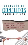 Mediação de conflitos: o sistema e o processo na resolução de conflitos interpessoais e sociais. E-book. Formato EPUB ebook