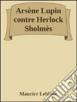 Arsène Lupin contre Herlock Sholmès. E-book. Formato EPUB