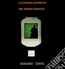 La strana scoperta del signor Rodolfo . E-book. Formato Mobipocket ebook di Adriano Conte