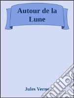 Autour de la lune. E-book. Formato EPUB ebook